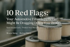 10 Red Flags: Your Automotive Filter Supplier Might Be Dragging Down Your Profits